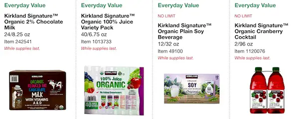 Costco ORGANIC Coupon Book: February 25, 2019 - March 10, 2019. Kirkland Signature Organic 2% Chocolate Milk, Kirkland Signature Organic 100% Juice Variety Pack, Kirkland Signature Organic Plain Soy Beverage, Kirkland Signature Organic Cranberry Cocktail